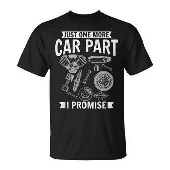 Just One More Car Part I Promise Wheel Auto Engine Garage Unisex T-Shirt | Mazezy