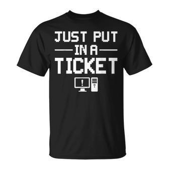 Just Put In A Ticket Fun Computer Help Desk It Tech Supports T-Shirt - Seseable
