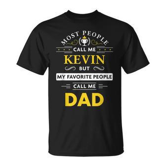 Kevin Name Gift My Favorite People Call Me Dad Gift For Mens Unisex T-Shirt - Seseable