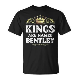 Kings Are Named Bentley Gift Funny Personalized Name Joke Unisex T-Shirt | Mazezy