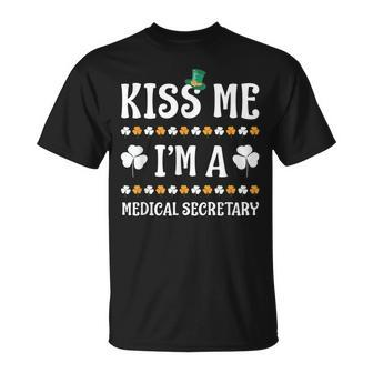 Kiss Me Im A Medical Secretary Irish Patricks Day Funny Unisex T-Shirt | Mazezy