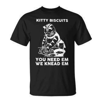 Kitty Biscuits You Need Em We Knead Em Funny Cat Apparel Unisex T-Shirt | Mazezy
