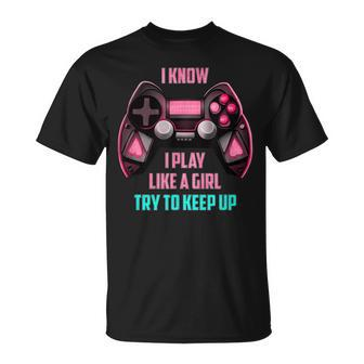 I Know I Play Like A Girl Gamer T-shirt - Seseable