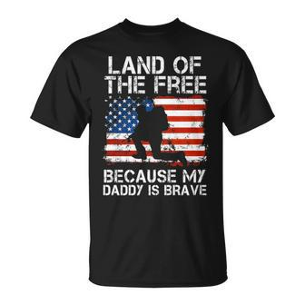 Land Of The Free Because My Daddy Is Brave Military Child Unisex T-Shirt - Seseable