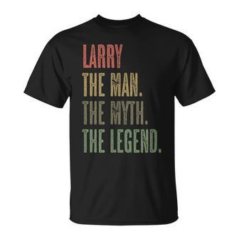 Larry The Man The Myth The Legend | Funny Mens Boys Name Unisex T-Shirt - Seseable