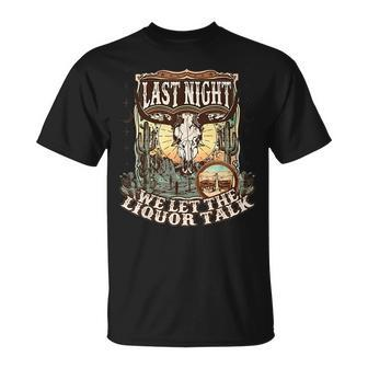 Last-Night We Let The Liquor Talk Cow Skull Western Country Unisex T-Shirt | Mazezy