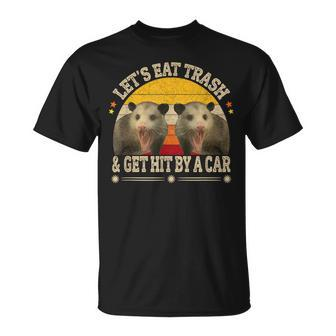 Lets Eat Trash And Get Hit By A Car-Funny Opossum Unisex T-Shirt | Mazezy
