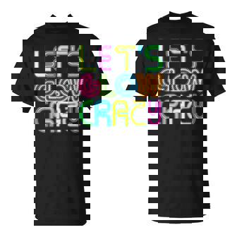 Lets Glow Crazy Clothes Neon Birthday Party Glow Party Unisex T-Shirt | Mazezy