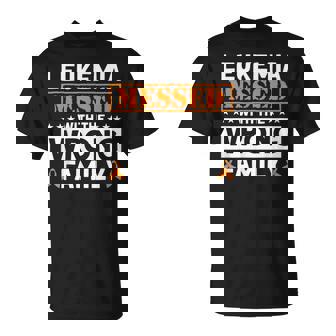 Leukemia Messed With The Wrong Family Leukemia Awareness Unisex T-Shirt | Mazezy