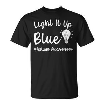 Light It Up Blue Autism I Wear Blue For Autism Awareness T-Shirt - Seseable