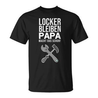 Locker Bleiben Papa Macht Das Schon Vatertag T-Shirt - Seseable