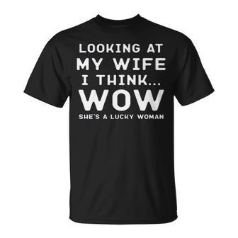 Looking At My Wife I Think Wow She’S A Lucky Woman Unisex T-Shirt | Mazezy
