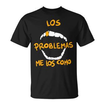 Los Problemas Me Los Como Unisex T-Shirt | Mazezy