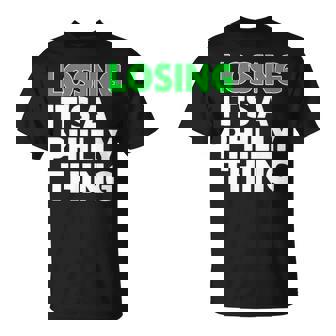Losing It’S A Philly Thing Unisex T-Shirt | Mazezy