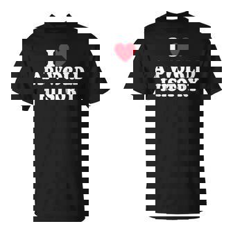 I Love Ap World History T-shirt - Thegiftio UK