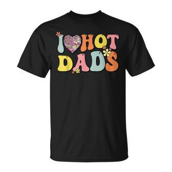 I Love Hot Dads I Heart Hot Dads Retro Groovy Father T-shirt - Thegiftio UK