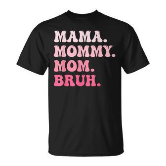 Mama Mommy Mom Bruh Mommy And Me Funny Boy Mom Mothers Day Unisex T-Shirt - Seseable