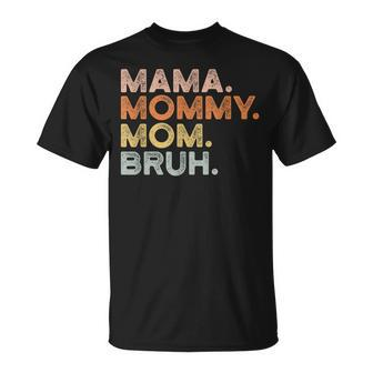 Mama Mommy Mom Bruh Mommy And Me Mom For Womens Unisex T-Shirt | Mazezy