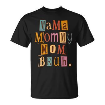 Mama Mommy Mom Bruh Retro For Mothers Day Unisex T-Shirt | Mazezy