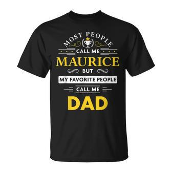 Maurice Name Gift My Favorite People Call Me Dad Gift For Mens Unisex T-Shirt - Seseable