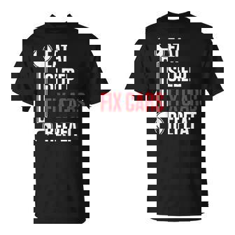 Mechanic Eat Sleep Fix Cars Repeat Mechanic Gifts Unisex T-Shirt | Mazezy
