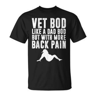 Mens Fathers Day Vet Bod Like Dad Bod But More Back Pain Unisex T-Shirt | Mazezy