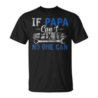 Mens If Papa Cant Fix It No One Can Funny Fathers Day Dad Grandpa Unisex T-Shirt - Seseable