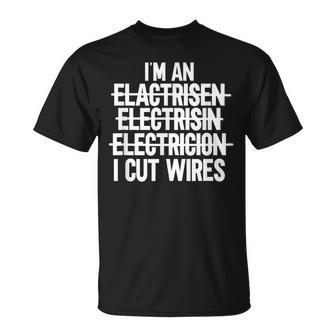 Mens Im An I Cut Wires Lineman Funny Electrician Unisex T-Shirt | Mazezy