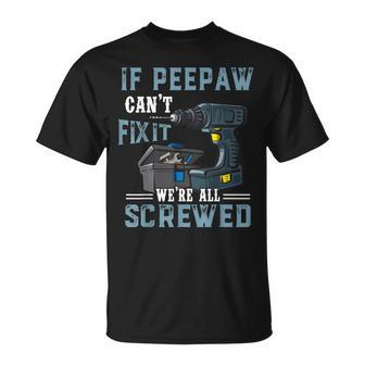 Mens Mens If Peepaw Cant Fix It Were All Screwed Fathers Day Unisex T-Shirt | Mazezy