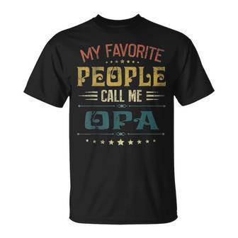 Mens My Favorite People Call Me Opa Funny Fathers Day Gift V2 Unisex T-Shirt - Seseable