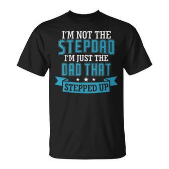 Mens Stepdad The Dad That Stepped Up Fathers Day Birthday Unisex T-Shirt - Seseable