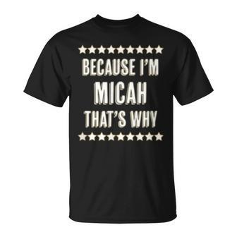 Because Im Micah Thats Why Name T-Shirt - Seseable