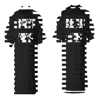 Military Style Bitch Tits Unisex T-Shirt | Mazezy