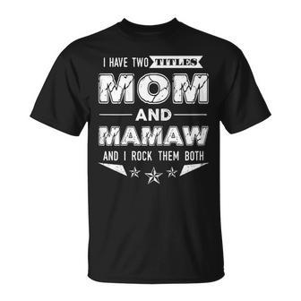 Mom & Mamaw Grandma Funny Xmas Or Mothers Day Gifts Lovely Gift For Womens Unisex T-Shirt | Mazezy