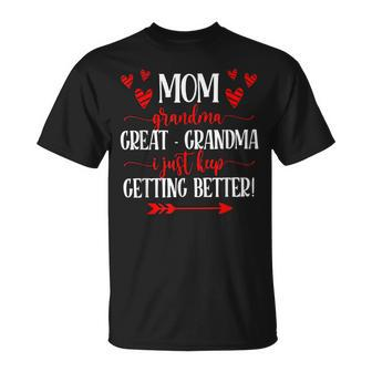 Mom Grandma Greatgrandma I Just Keep Getting Better Unisex T-Shirt | Mazezy