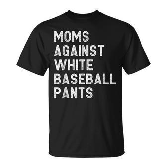 Moms Against White Baseball Pants - Funny Baseball Mom  Unisex T-Shirt