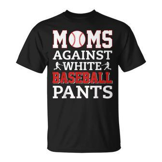 Moms Against White Baseball Pants Funny Baseball Mom Women  Unisex T-Shirt