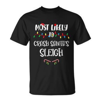 Most Likely To Crash Santa’S Sleigh Christmas Shirts For Family Unisex T-Shirt - Monsterry