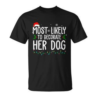 Most Likely To Decorate Her Dog Funny Christmas Unisex T-Shirt - Monsterry UK