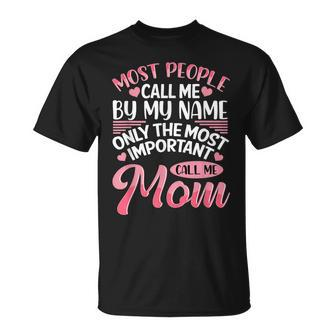 Most People Call Me By Name Only The Most Important Call Me Unisex T-Shirt - Seseable