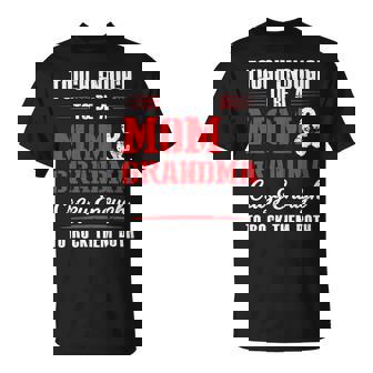 Mother Grandma Tough Enough To Be A Mom And Grandma Crazy Enough 420 Mom Grandmother Unisex T-Shirt - Monsterry