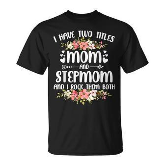 Mother I Have Two Titles Mom And Stepmom T-Shirt - Seseable