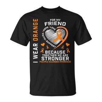 Ms I Wear Orange For My Friend Multiple Sclerosis Awareness Unisex T-Shirt | Mazezy