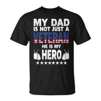 My Dad Is Not Just A Veteran He Is My Hero Father Daddy Unisex T-Shirt