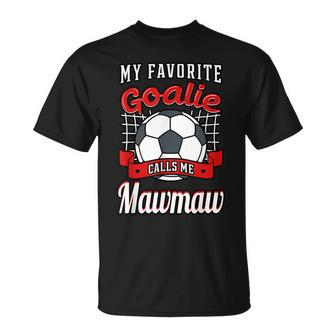 My Favorite Goalie Calls Me Mawmaw Soccer Player Grandma Unisex T-Shirt | Mazezy