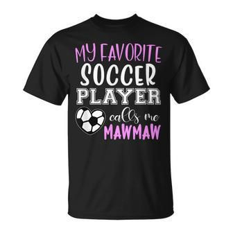 My Favorite Soccer Player Call Me Mawmaw Maw-Maw Unisex T-Shirt | Mazezy