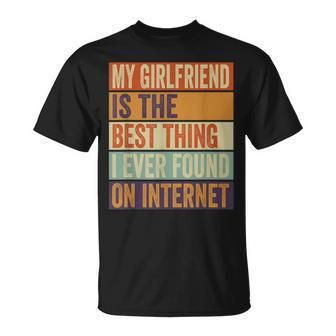 My Girlfriend Is The Best Thing I Ever Found On Internet Unisex T-Shirt - Seseable