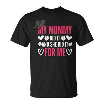 My Mommy Did It And She Did It Graduation For Daughter Quote Gift For Womens Unisex T-Shirt | Mazezy