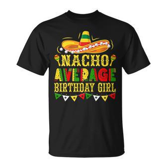 Nacho Average Birthday Girl Mexican Cinco De Mayo Unisex T-Shirt | Mazezy