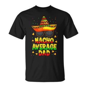 Nacho Average Dad Mexican Daddy Cinco De Mayo Father Fiesta V2 T-Shirt - Seseable